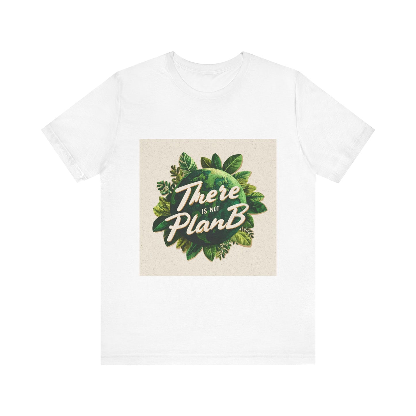 Greenery Inspired 'There is No Plan B' Unisex Tee, Eco-Friendly Shirt, Botanical T-Shirt, Gift for Nature Lovers, Motivational Shirt