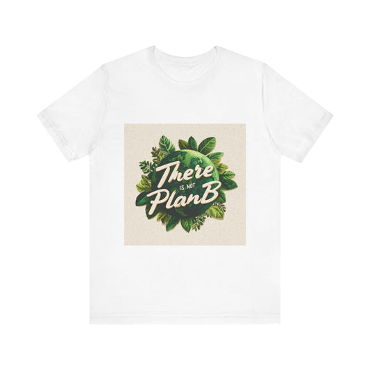 Greenery Inspired 'There is No Plan B' Unisex Tee, Eco-Friendly Shirt, Botanical T-Shirt, Gift for Nature Lovers, Motivational Shirt