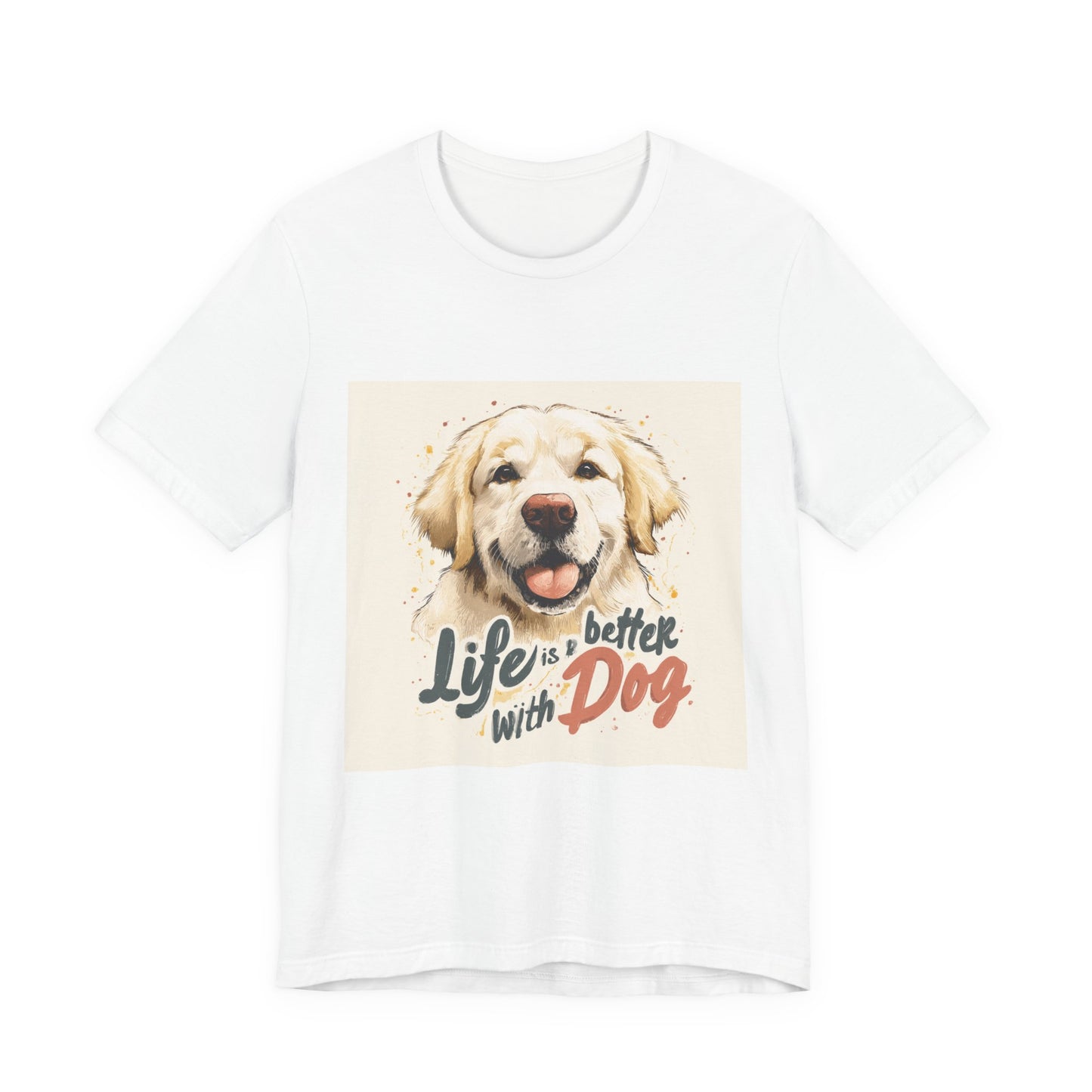 Life is Better with Dog Tee, Dog Lover T-Shirt, Pet Owner Gift, Funny Animal Shirt, Unisex Short Sleeve Tee, Dog Appreciation Day