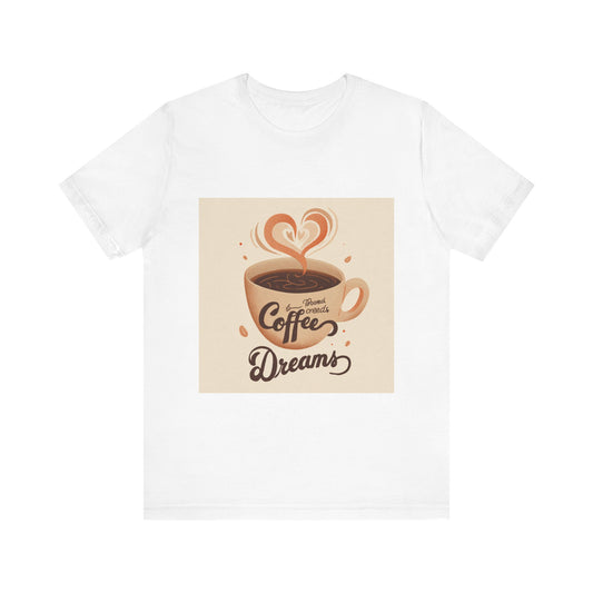 Coffee Dreams Tee - Unisex Short Sleeve Shirt, Perfect Gift for Coffee Lovers, Casual Wear, Birthday Gift, Cozy Vibes