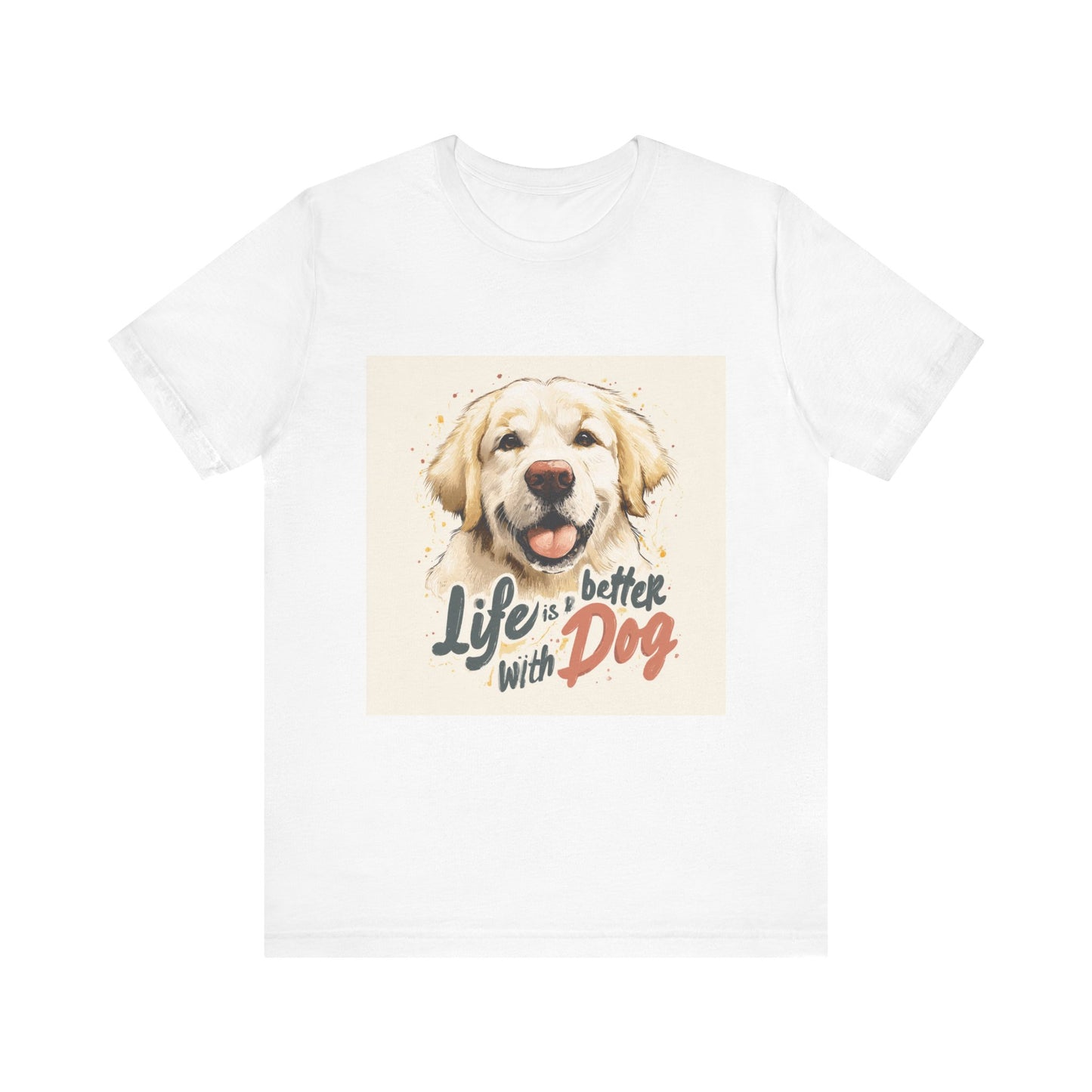 Life is Better with Dog Tee, Dog Lover T-Shirt, Pet Owner Gift, Funny Animal Shirt, Unisex Short Sleeve Tee, Dog Appreciation Day